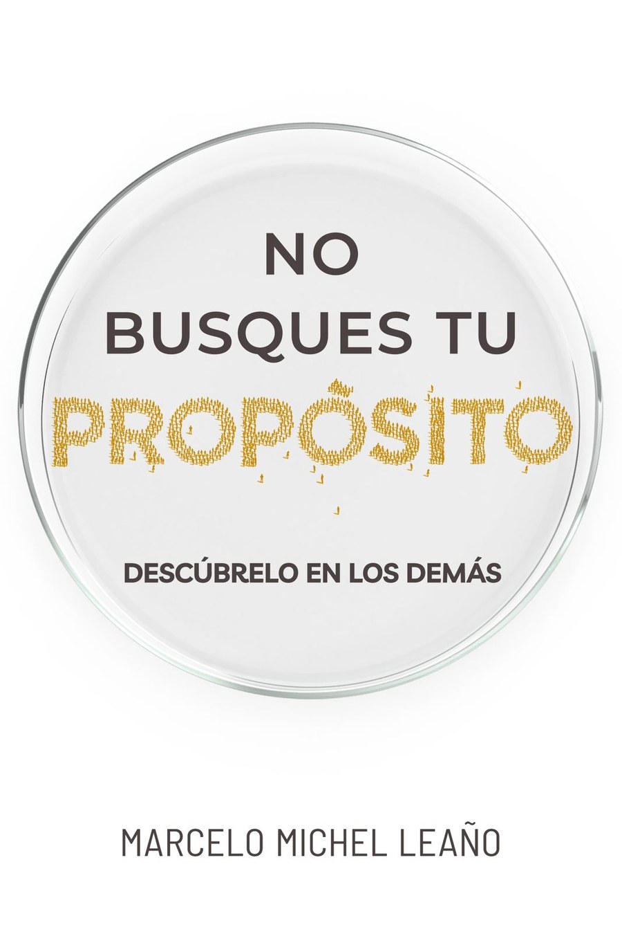 No busques tu propósito, descúbrelo en los demás — Marcelo Michel Leaño
